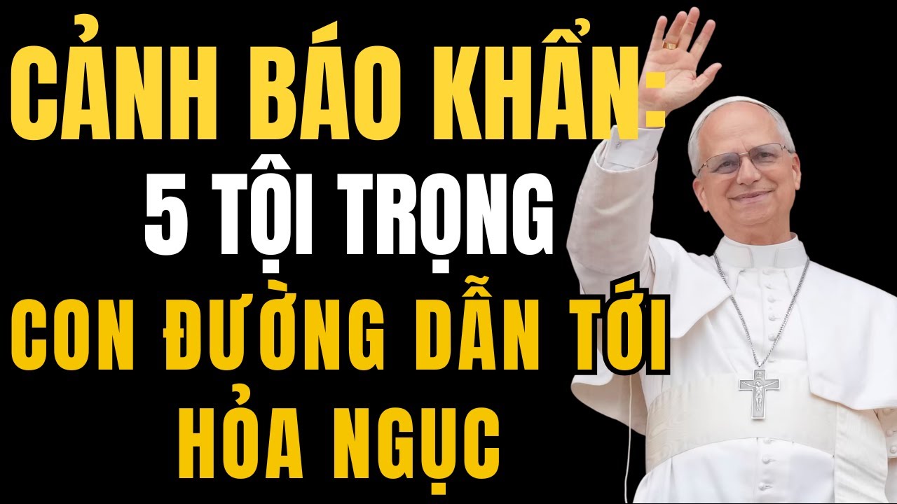 🔴CẢNH BÁO KHẨN: 5 Tội Lỗi Đóng Chặt Cửa Thiên Đàng! ĐỨC GIÁO HOÀNG LEO XIV CẢNH BÁO