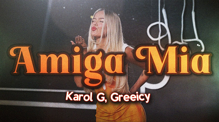 KAROL G, Greeicy - Amiga Mia ❤️ (Letra)