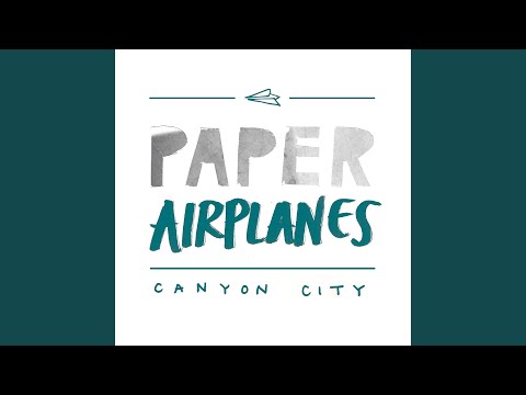Paper Airplanes - Canyon City