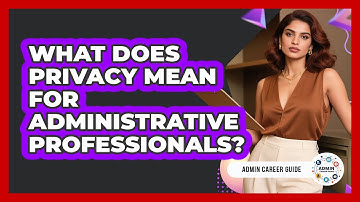 What Does Privacy Mean For Administrative Professionals? - Admin Career Guide