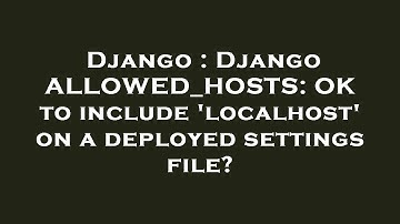 Django : Django ALLOWED_HOSTS: OK to include 