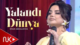 Nigar Abdullayeva - Yalandi Dunya 