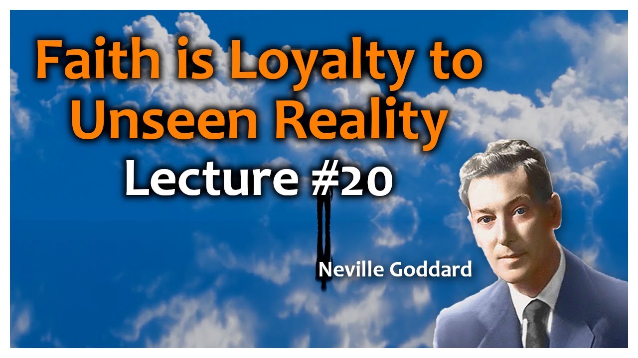 Neville Goddard Lecture 20 (of 27) Faith Is Loyalty To Unseen Reality