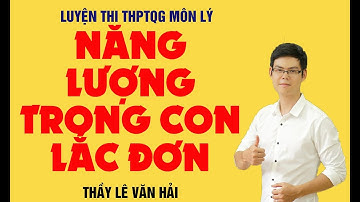 Năng lượng trong con lắc đơn - Dao động cơ - Vật lý 12- Thầy Lê Văn Hải