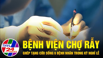 Bệnh viện Chợ Rẫy ghép tạng cứu sống 6 bệnh nhân trong kỳ nghỉ lễ