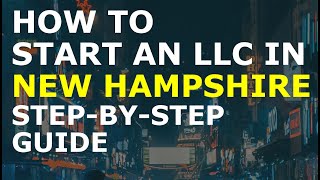 How to Start an LLC in New Hampshire Step-By-Step | Creating an LLC in New Hampshire the Easy Way