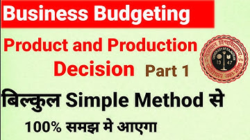 Product & Production Decision Part-1(Business Budgeting) BBA/B.com 3rd Year || mr agrawal || RU