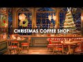 Beautiful Christmas Coffee Shop Music 2024 - Happy Morning Christmas Jazz Music Inspired Coffee Shop