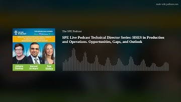 SPE Live Podcast Technical Director Series: HSES in Production and Operations. Opportunities, Gaps,