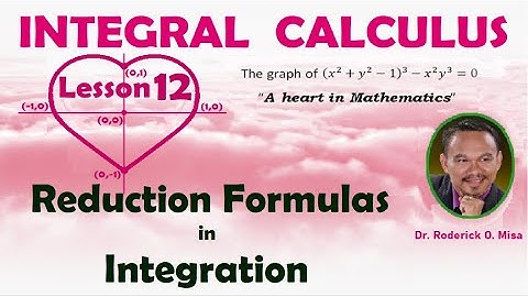 REDUCTION FORMULAS IN INTEGRATION (Lecture 12)