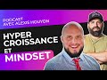 Hypercroissance et mindset avec alexis houyon podcast de lescadron