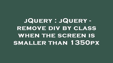 jQuery : jQuery - remove div by class when the screen is smaller than 1350px