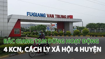 Bắc Giang tạm dừng hoạt động 4 KCN, cách ly xã hội 4 Huyện| VTC14