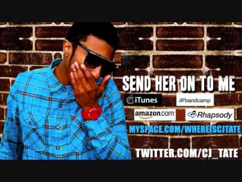 Cj Tate - Send Her On To Me Ft. Ridi