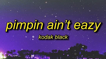 Kodak Black - Pimpin Ain't Eazy (Lyrics) | don't worry about me im a thug