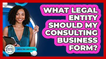 What Legal Entity Should My Consulting Business Form? - Consulting Career Hub