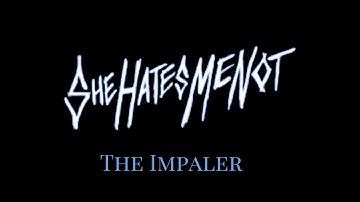 She Hates Me Not - Impaler