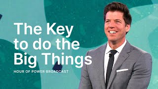The Key to do the Big Things - Hour of Power with Bobby Schuller