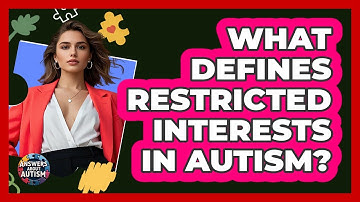What Defines Restricted Interests In Autism? - Answers About Autism