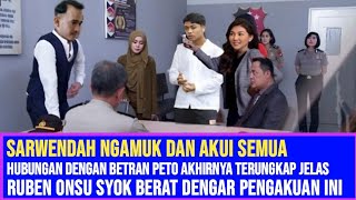 ADA YANG JANGGAL !! SARWENDAH NGAMUK AKUI SEMUA,HUBUNGAN DENGAN BETRAN PETO YG SEBENARNYA BEGINI