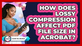 How Does Lossy Compression Affect PDF File Size In Acrobat? - Design Tool Unlocked