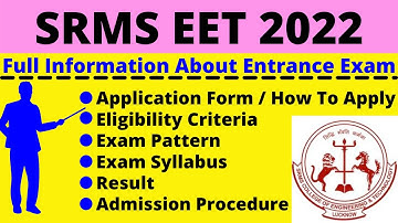 All About SRMS EET 2022: Notification, Dates, Application, Eligibility, Pattern, Sylabus, Admit Card