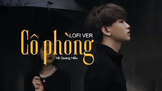 Cô Phòng (Lofi Ver) - Hồ Quang Hiếu x Mùa Nhạc Cũ ...thời gian không thể xóa nhòa đôi ta