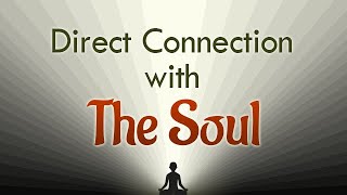Direct connection with The Soul