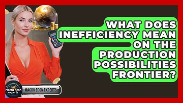 What Does Inefficiency Mean On The Production Possibilities Frontier? - Macroecon Experts