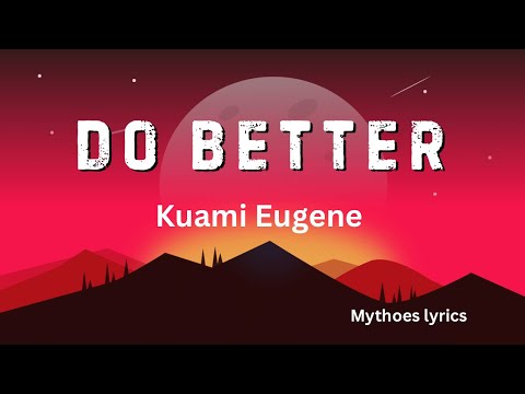 KUAMI EUGENE- Do Better lyrics video