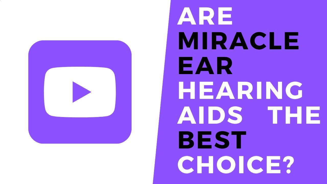 Are Miracle Ear Hearing Aids the Best Choice for Everyone? YouTube