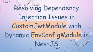 Resolving Dependency Injection Issues in CustomJwtModule with Dynamic EnvConfigModule in NestJS