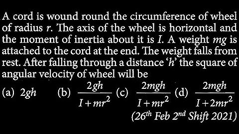 A cord is wound round the circumference of wheel of radius r. The axis of the wheel is RT DTS 24 Q7