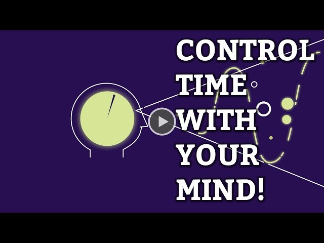 You Can Control Time With Your Mind! 