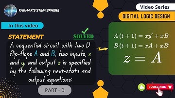 Problem # 5.6 - A sequential circuit with two D flip-flops A and B, two inputs, x and y; Part-B