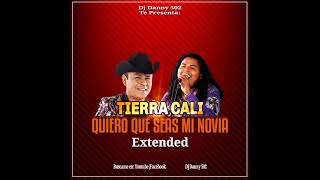 Tierra cali - Quiero que seas mi novia Extended ( Dj Danny 502