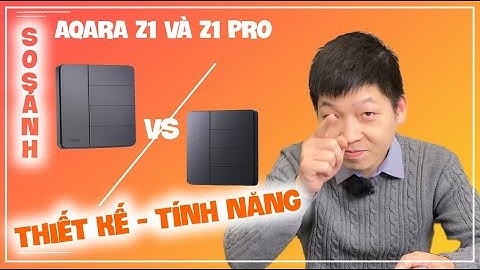 Làm sao để lựa chọn siêu công tắc dành cho hệ đèn thông minh Aqara Z1 Pro và Z1- chi tiết nhất 2024