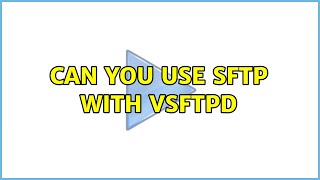Can you use SFTP with VSFTPD