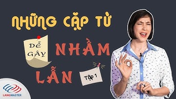 50 cặp từ tiếng Anh dễ gây nhầm lẫn (Tập 1) - Muốn học tốt Tiếng Anh phải nói chuẩn