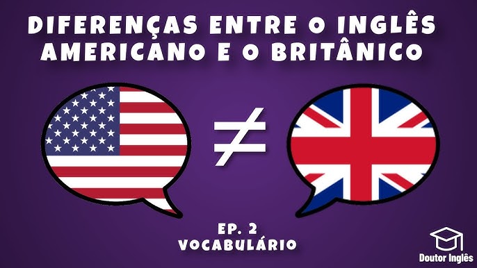 Ortografia: Inglês Britânico VS. inglês americano - Dicas de