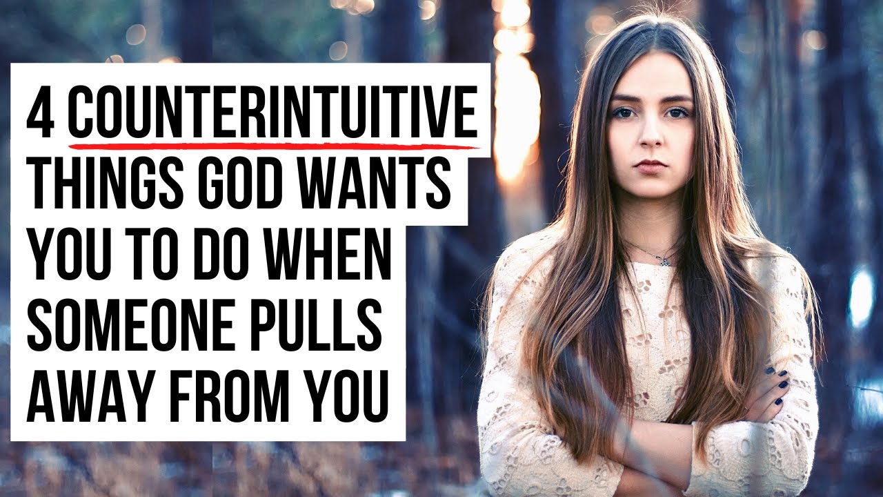 If Someone Pulls Away From You SURPRISINGLY God Wants You To