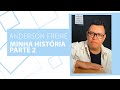 Anderson Freire | Minha História | Parte 2