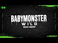 BABYMONSTER - WILD // ROCK REMiX