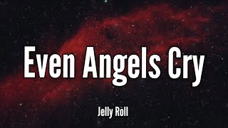 Jelly Roll - Even Angels Cry (Letra Lyrics) Song