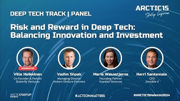 Panel | Risk and Reward in Deep Tech: Balancing Innovation and Investment | ARCTIC15 Helsinki 2024