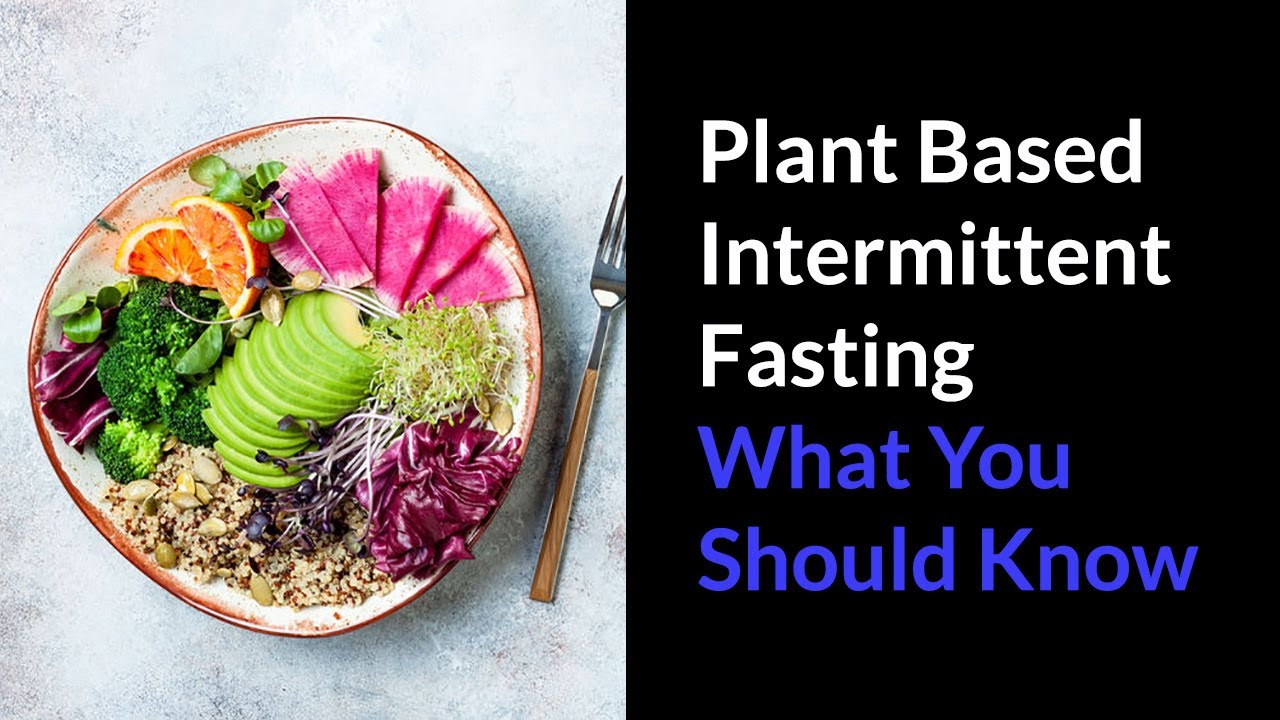 Plant Based Intermittent Fasting What You Should Know