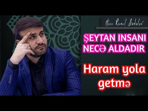 Şeytan insanı necə aldadır - Hacı Ramil - Haram yola getmə