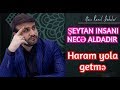 Şeytan insanı necə aldadır - Hacı Ramil - Haram yola getmə