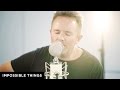 Impossible Things // Chris Tomlin // New Song Cafe