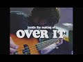 Never Loved - The Making of 'Over It'